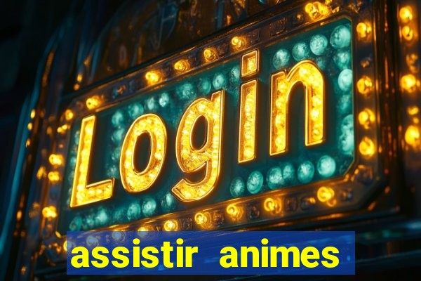 assistir animes online dublado